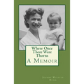 Where Once There Were Thorns: A Memoir - Paperback