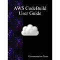 AWS CodeBuild User Guide - Hardcover