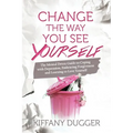 Change the Way You See Yourself: The Mental Detox Guide to Coping with Depression, Embracing Forgiveness and Learning to Love Yourself - Paperback