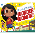 ¡Sé Una Estrella, Wonder Woman! (Be a Star, Wonder Woman!) - Library Binding