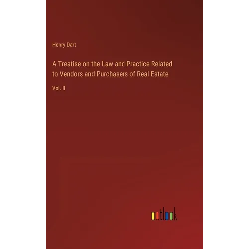 A Treatise on the Law and Practice Related to Vendors and Purchasers of Real Estate: Vol. II - Hardcover