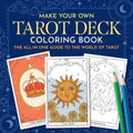 Make Your Own Tarot Deck Coloring Book: The All-In-One Guide to the World of Tarot - Paperback