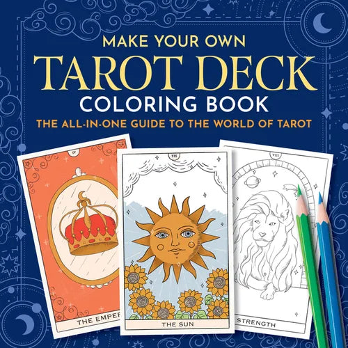 Make Your Own Tarot Deck Coloring Book: The All-In-One Guide to the World of Tarot - Paperback