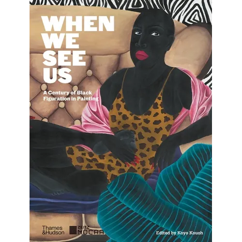 When We See Us: A Century of Black Figuration in Painting - Hardcover