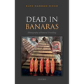 Dead in Banaras: An Ethnography of Funeral Travellin - Hardcover