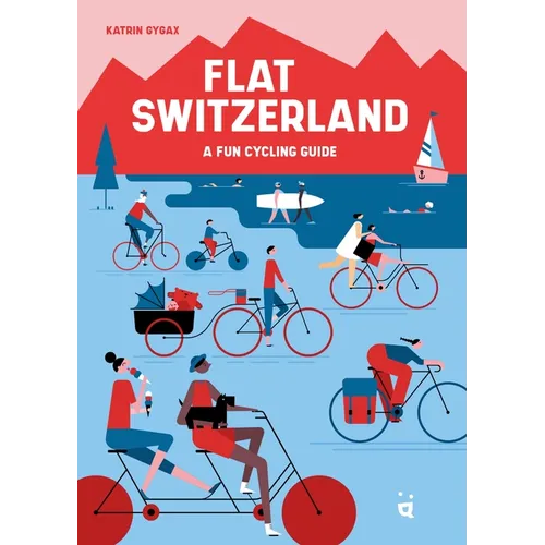 Flat Switzerland: 33 Enjoyable Cycling Tours - Paperback