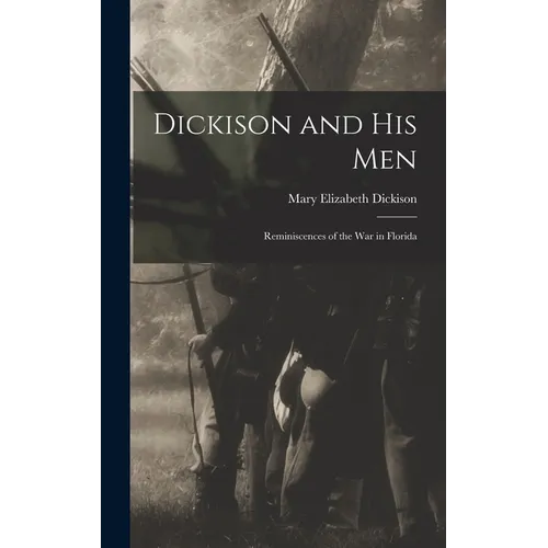 Dickison and His Men: Reminiscences of the War in Florida - Hardcover
