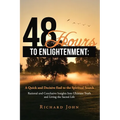 48 Hours to Enlightenment: A Quick and Decisive End to the Spiritual Search: Rational and Conclusive Insights Into Ultimate Truth and Living the - Paperback