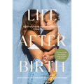 Life After Birth: A Guide to Prepare, Support and Nourish You Through Motherhood - Hardcover