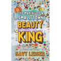 The Making of a Small-Town Beauty King - Paperback