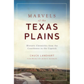 Marvels of the Texas Plains: Historic Chronicles from the Courthouse to the Caprock - Paperback