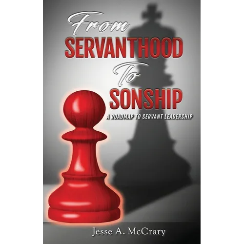 From Servant to Sonship: A Roadmap to Servant Leadership - Paperback