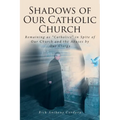 Shadows of Our Catholic Church: Remaining as Catholics in Spite of Our Church and the Abuses by Our Clergy - Paperback