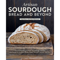 Artisan Sourdough: Bread and Beyond: Care & Feeding of Your Sourdough Starter Plus Recipes for European Breads, Pastas, Pancakes, Desserts, and More - Paperback