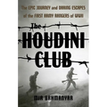The Houdini Club: The Epic Journey and Daring Escapes of the First Army Rangers of WWII - Hardcover