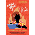 Bright Before Us Like a Flame: Igniting a New Generation of Writers - Paperback