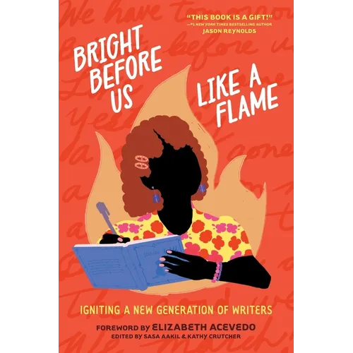 Bright Before Us Like a Flame: Igniting a New Generation of Writers - Paperback