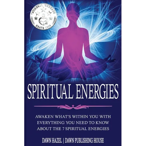 Spiritual Energies: Awaken What's Within You With Everything You Need to Know About the 7 Spiritual Energies - Paperback