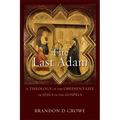 The Last Adam: A Theology of the Obedient Life of Jesus in the Gospels - Paperback