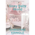 Sissy Baby World: An ABDL/Sissy Baby Book - Paperback