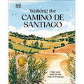 Walking the Camino de Santiago: Find Your Path on the Way of St James - Hardcover