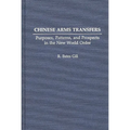 Chinese Arms Transfers: Purposes, Patterns, and Prospects in the New World Order - Hardcover