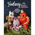 Fantasy Crochet Creatures: 28 Easy Patterns for Chonky Friends from Distant Realms - Paperback