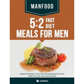 Manfood: 5:2 Fast Diet Meals For Men: Simple & Delicious, Fuss Free, Fast Day Recipes For Men Under 200, 300, 400 & 500 Calories - Paperback