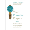 Your Powerful Prayers: Reaching the Heart of God with a Bold and Humble Faith - Paperback