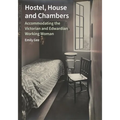 Hostel, House and Chambers: Accommodating the Victorian and Edwardian Working Woman - Hardcover
