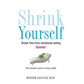 Shrink Yourself: Break Free from Emotional Eating Forever - Paperback