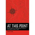 At This Point: Reflections of a Hard-Headed, Imperfect Follower of Jesus Christ - Paperback