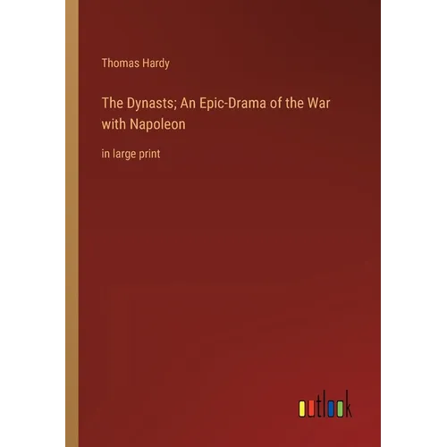 The Dynasts; An Epic-Drama of the War with Napoleon: in large print - Paperback