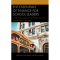 The Essentials of Finance for School Leaders: A Practical Handbook for Problem-Solving and Meeting Challenges - Paperback