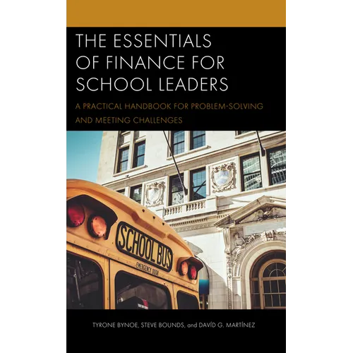 The Essentials of Finance for School Leaders: A Practical Handbook for Problem-Solving and Meeting Challenges - Paperback