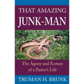That Amazing Junk-Man: The Agony and Ecstasy of a Pastor's Life - Paperback