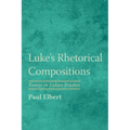 Luke's Rhetorical Compositions: Essays in Lukan Studies - Paperback