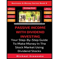 Passive Income With Dividend Investing: Your Step-By-Step Guide To Make Money In The Stock Market Using Dividend Stocks - Paperback