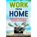 Work from Home: Job Ideas, and Opportunities to Make Money Online and Get the Lifestyle You Dream of - Paperback