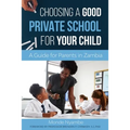 Choosing A Good Private School for Your Child: A Guide for Parents and Guardians in Zambia - Paperback