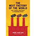 The Next Factory of the World: How Chinese Investment Is Reshaping Africa - Hardcover