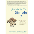 ¿Podría Ser Tan Simple ? UN MODELO BÍBLICO PARA SANAR LA MENTE - Paperback