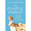 The Playful Parent: 7 Ways to Happier, Calmer, More Creative Days with Your Under-Fives - Paperback