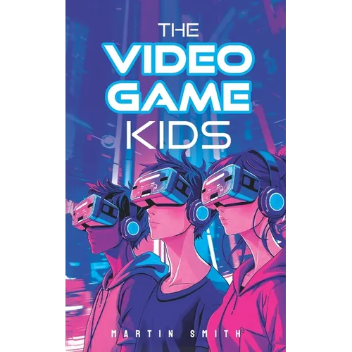 The Video Game Kids: Adventure book for kids 8-12 - Paperback