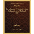 The Influence Of Reconstruction On Education In The South (1913) - Paperback