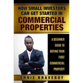 How Small Investors Can Get Started In Commercial Properties A Beginner Guide to Buying Your First Commercial Property .: Get Started in Commercial Re - Paperback