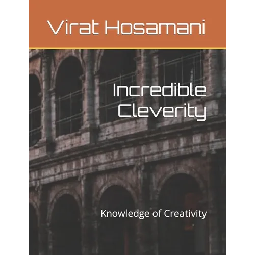 Incredible Cleverity: Knowledge of Creativity - Paperback