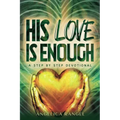 His Love Is Enough: A Step by Step Devotional - Paperback