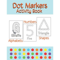 Dot Markers Activity Book Alphabets/Numbers/Shapes: Simple Guided Dots for Children Ages 2-5 - Paperback