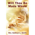 Wilt Thou Be Made Whole? - Paperback